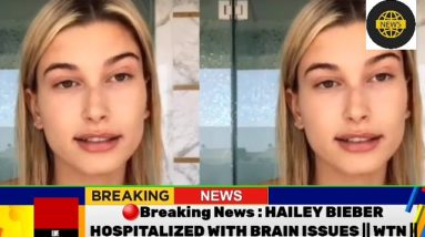 🔴BreakingNews : HAILEY BIEBER HOSPITALIZED WITH BRAIN ISSUES || WTN ||