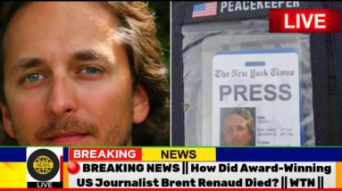 🔴 BREAKING NEWS || How Did Award-Winning US Journalist Brent Renaud Died? || WTN ||