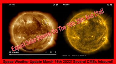 Space Weather Update March 16th 2022! CMEs Inbound!