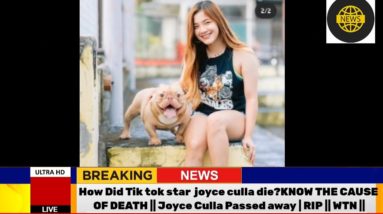 How Did Tik tok star joyce culla die? | Joyce Culla Passed away | RIP || WTN ||