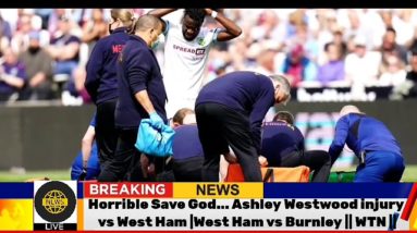 Horrible Save God... Ashley Westwood injury vs West Ham |West Ham vs Burnley || WTN ||