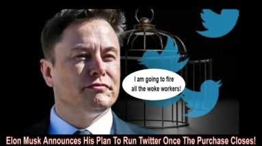 Elon Musk Announces His Plan To Run Twitter When Purchase Closes!