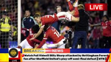 Billy sharp Attacked by nottingham forest Fan After sheffield united’s Play off semi-final defeat ||