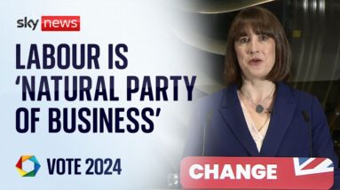 Rachel Reeves: Labour is the 'natural party of British business' | Vote 2024