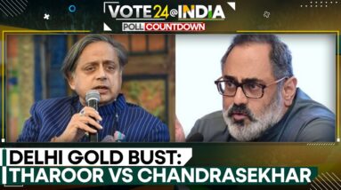 Indian elections 2024 | Delhi gold bust: Tharoor vs Chandrasekhar | WION