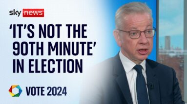 'It's not the 90th minute' in election, Michael Gove insists