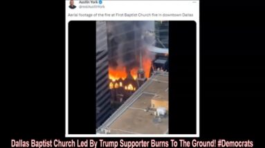 Dallas Baptist Church Led By Trump Supporter Burns To The Ground! #Democrats