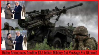 Biden Announces Another $2.3 billion Military Aid Package For Ukraine!