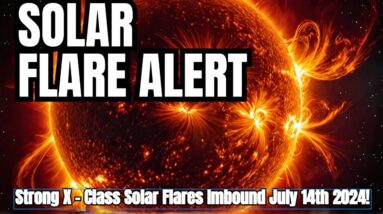 Strong X - Class Solar Flares Imbound July 14th 2024!