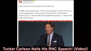 Tucker Carlson Nails His RNC Speech! (Video)!