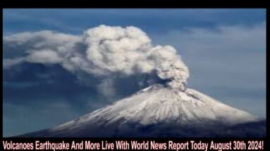 Volcanoes Earthquake And More Live With World News Report Today August 30th 2024!