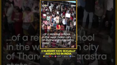 Protests after 2 nursery kids in Thane sexually assaulted | WION Shorts