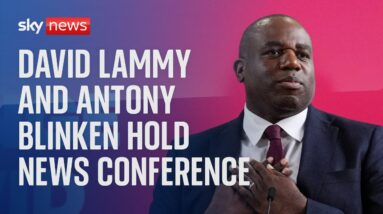 Watch live: Foreign Secretary David Lammy and Secretary of State Antony Blinken hold news conference