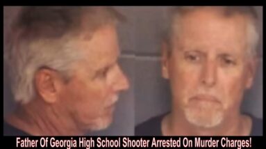 Father Of Georgia High School Shooter Arrested On Murder Charges!