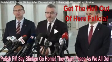 Polish PM Say Blinken Go Home! They Want Peace As We All Do! (Video)!