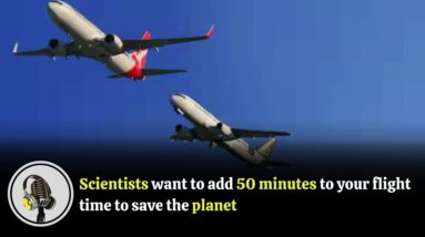 Scientists want to add 50 minutes to your flight time to save the planet | WION Podcast