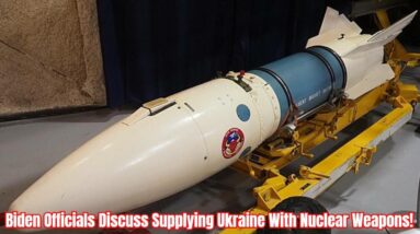 Biden Officials Discuss Supplying Ukraine With Nuclear Weapons!