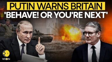 Russia-Ukraine War: Putin's Open Threat To Britain, 'Behave! Or You're Next' | Starmer Reacts | WION