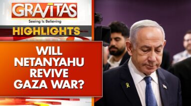 Hamas Concerned Trump Will Allow Netanyahu To Revive War | GRAVITAS Highlights