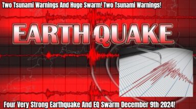 Four Very Strong Earthquake And EQ Swarm December 9th 2024!