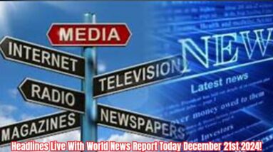 Headlines Live With World News Report Today December 21st 2024!