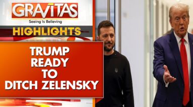 Russia-Ukraine War: Trump Ready To Ditch Zelensky | GRAVITAS Highlights