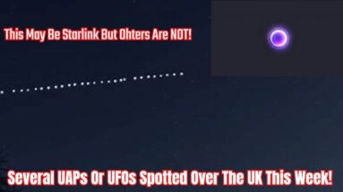 Several UAPs Or UFOs Spotted Over The UK This Week!