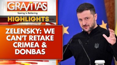 Zelensky Concedes Ukraine Cannot Retake Crimea And Donbas | GRAVITAS Highlights