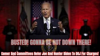 Comer And Committees Refer Joe And Hunter Biden To DOJ For Charges!